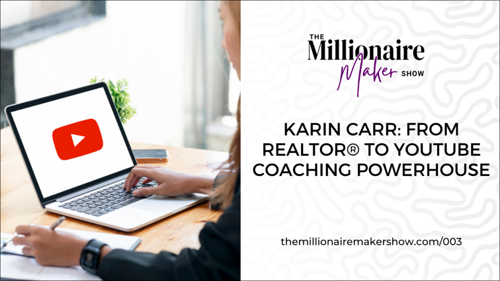 3 b Karin Carr: From Realtor to YouTube Coaching Powerhouse